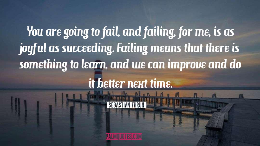 Sebastian Thrun Quotes: You are going to fail,
