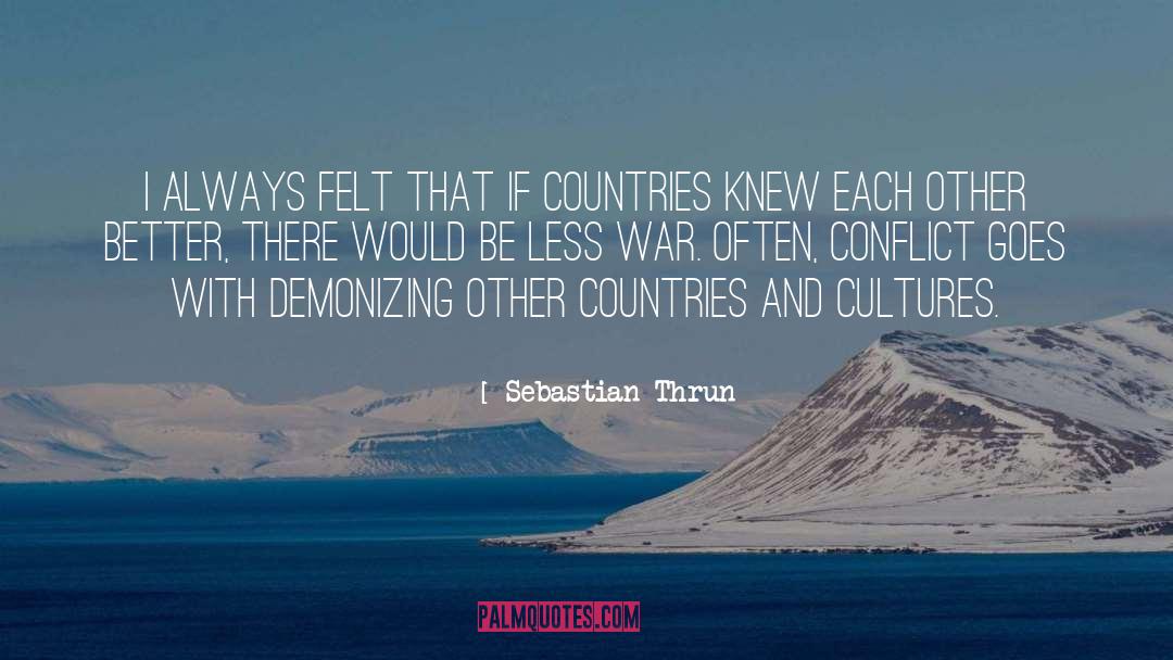 Sebastian Thrun Quotes: I always felt that if