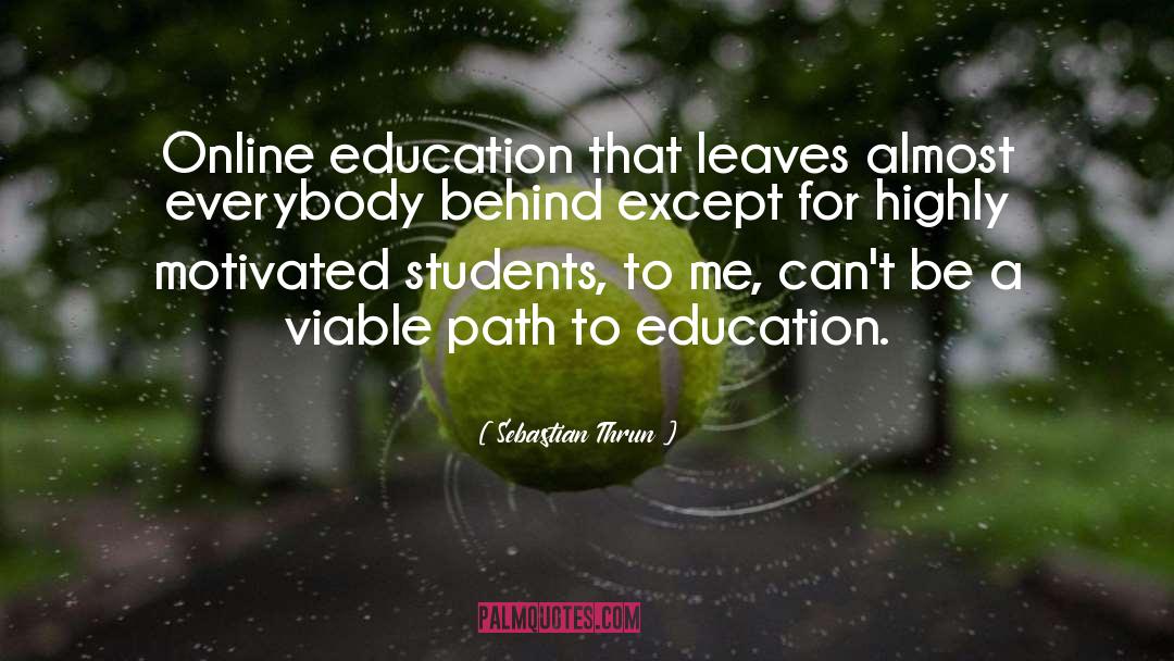 Sebastian Thrun Quotes: Online education that leaves almost