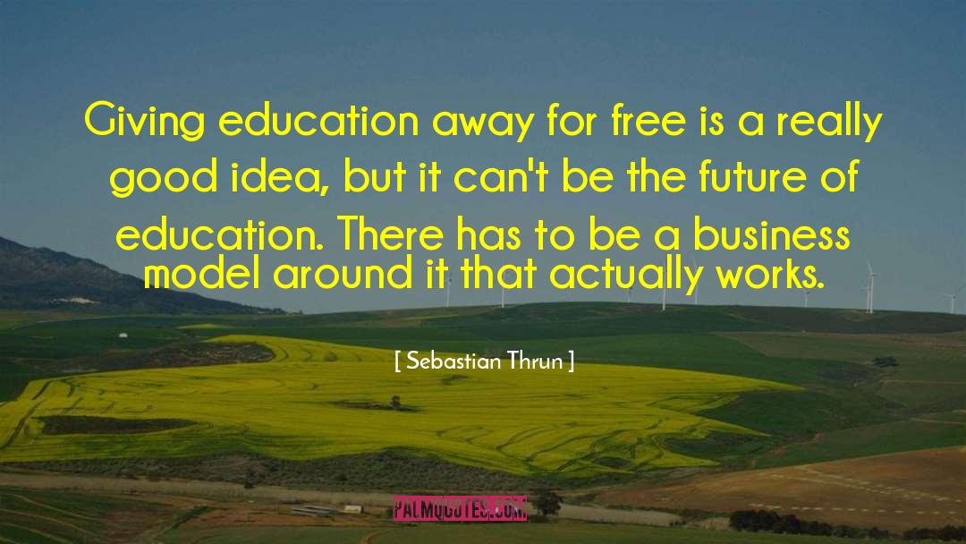 Sebastian Thrun Quotes: Giving education away for free