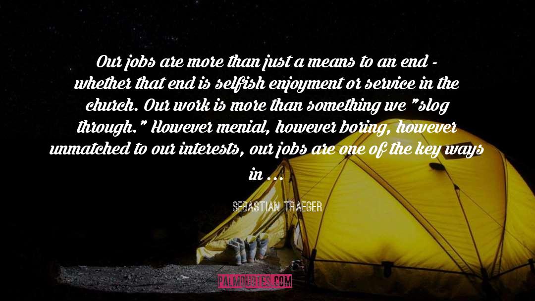 Sebastian Traeger Quotes: Our jobs are more than