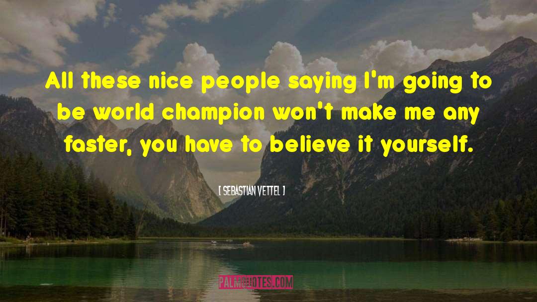 Sebastian Vettel Quotes: All these nice people saying