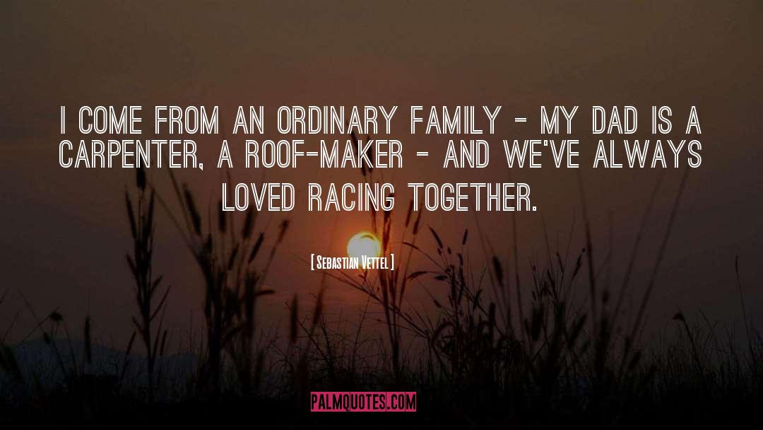 Sebastian Vettel Quotes: I come from an ordinary