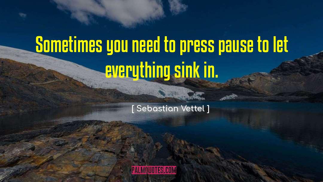 Sebastian Vettel Quotes: Sometimes you need to press