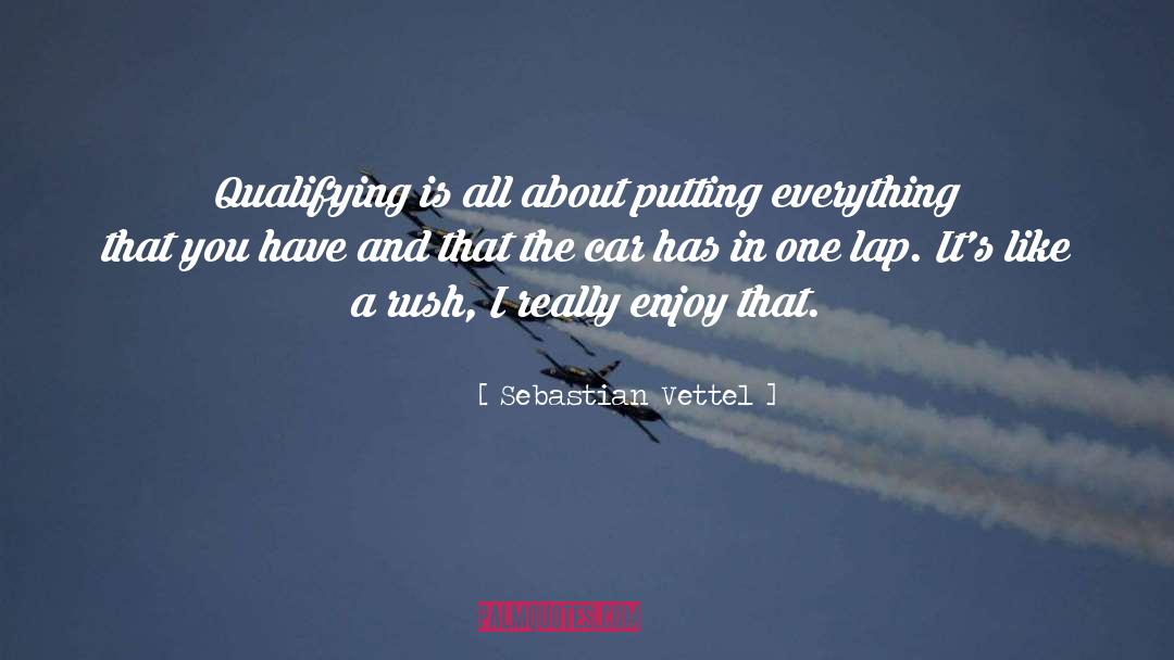 Sebastian Vettel Quotes: Qualifying is all about putting