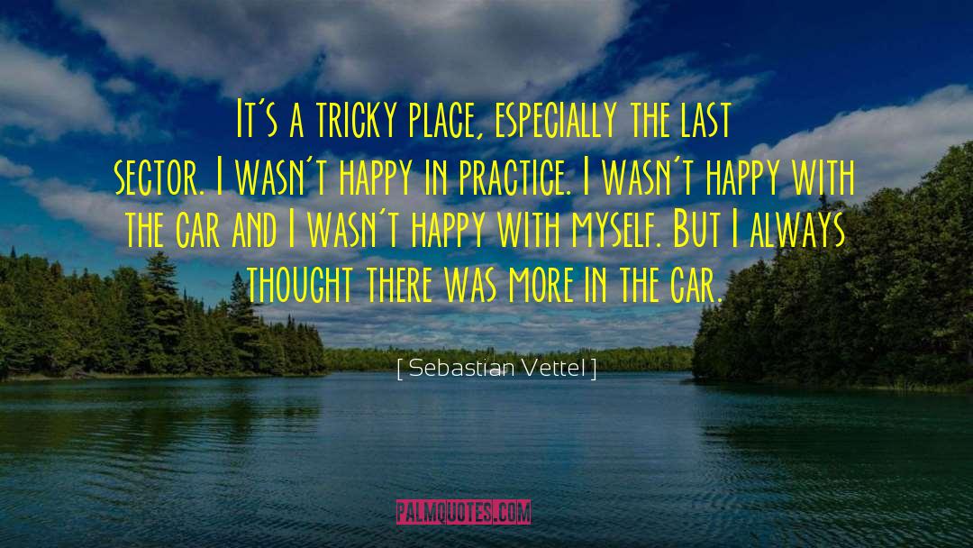 Sebastian Vettel Quotes: It's a tricky place, especially