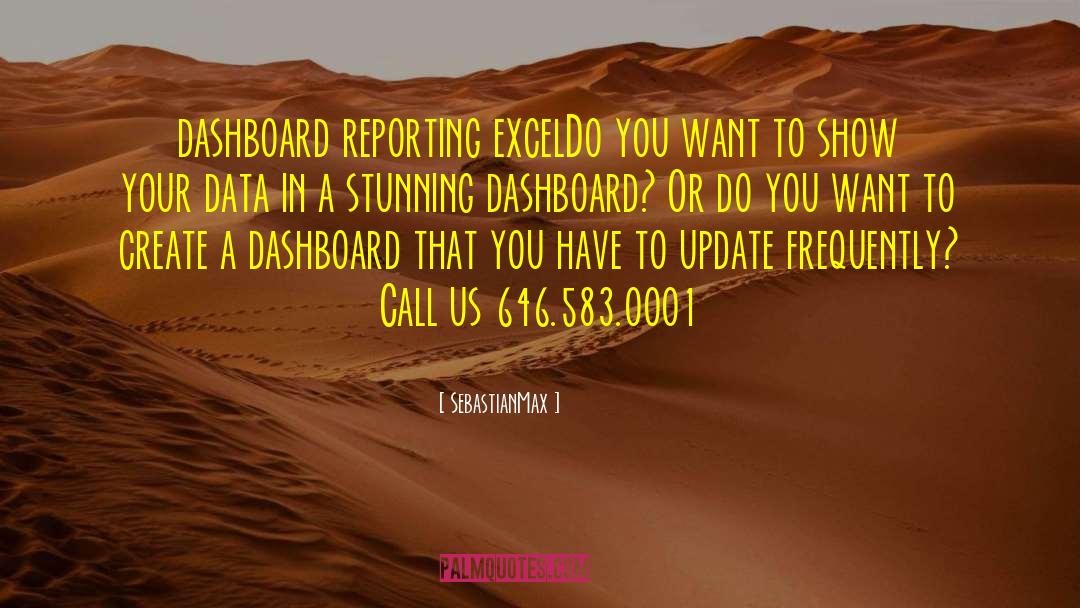 SebastianMax Quotes: dashboard reporting excel<br /><br />Do