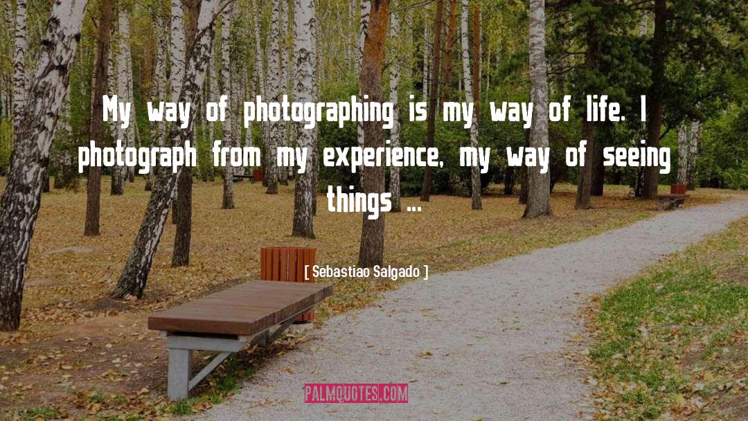 Sebastiao Salgado Quotes: My way of photographing is