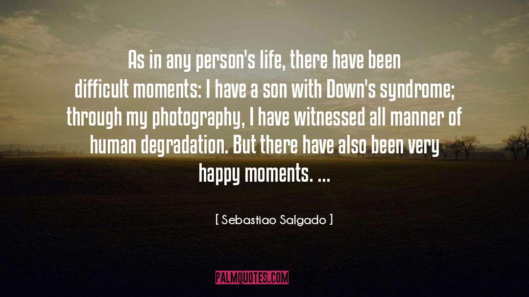 Sebastiao Salgado Quotes: As in any person's life,