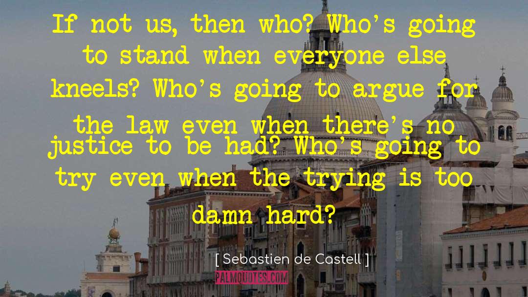 Sebastien De Castell Quotes: If not us, then who?