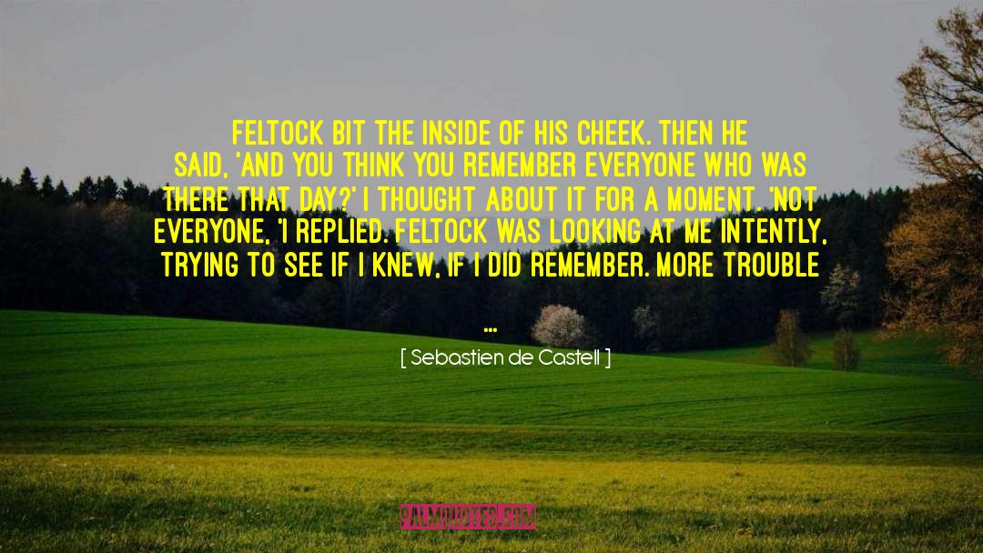 Sebastien De Castell Quotes: Feltock bit the inside of