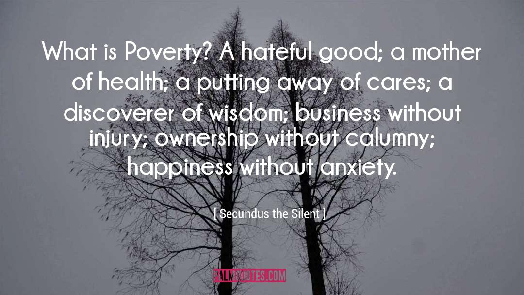 Secundus The Silent Quotes: What is Poverty? A hateful