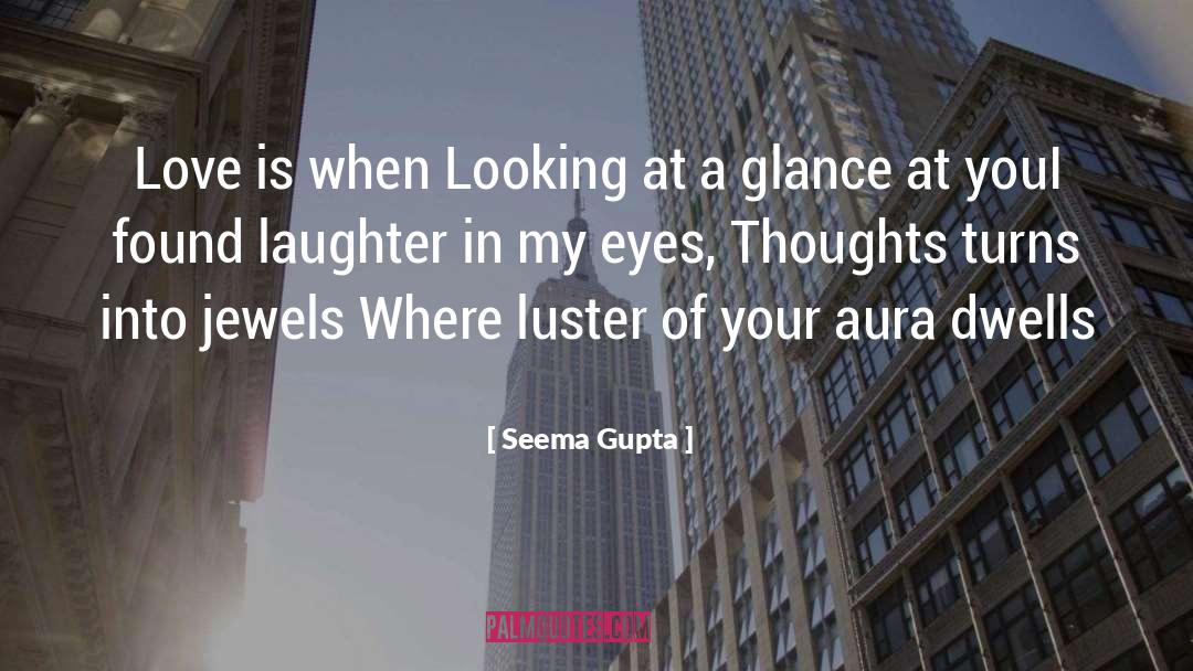 Seema Gupta Quotes: Love is when Looking at