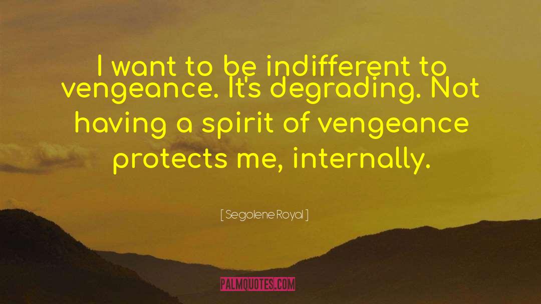 Segolene Royal Quotes: I want to be indifferent