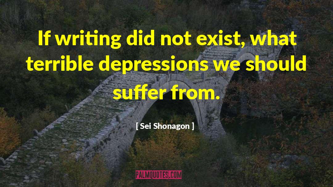Sei Shonagon Quotes: If writing did not exist,