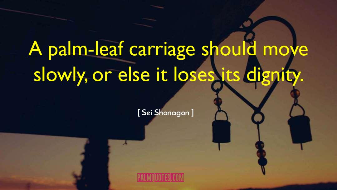 Sei Shonagon Quotes: A palm-leaf carriage should move