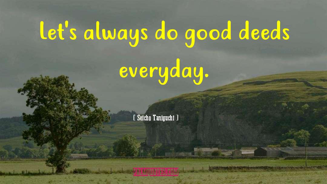Seicho Taniguchi Quotes: Let's always do good deeds