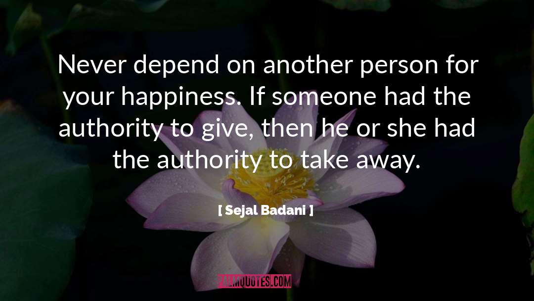 Sejal Badani Quotes: Never depend on another person