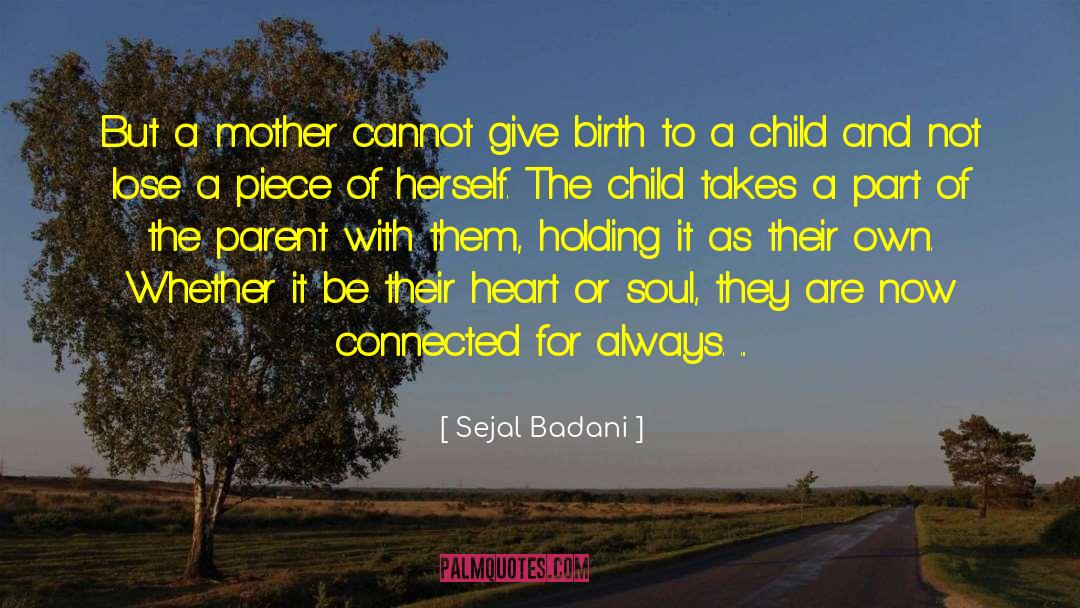 Sejal Badani Quotes: But a mother cannot give