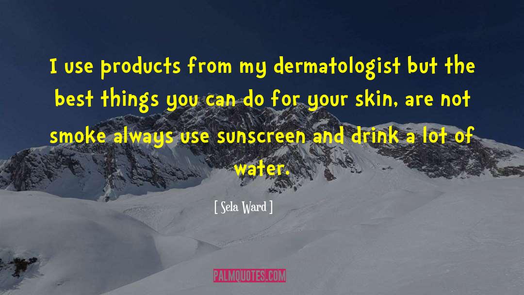 Sela Ward Quotes: I use products from my