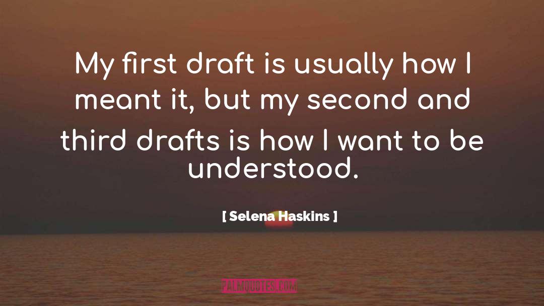 Selena Haskins Quotes: My first draft is usually