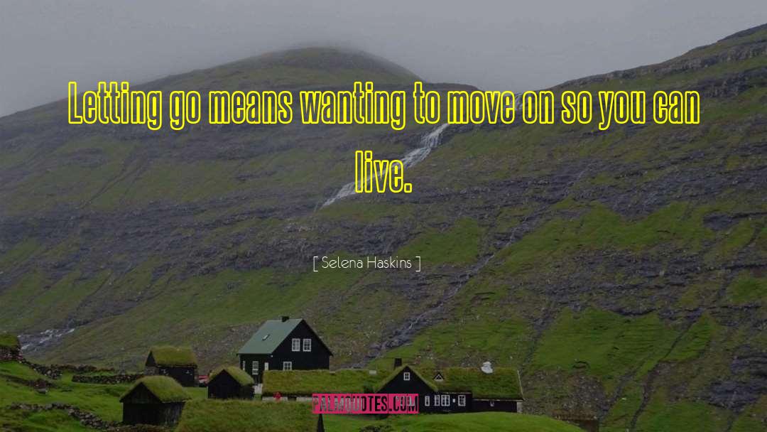 Selena Haskins Quotes: Letting go means wanting to