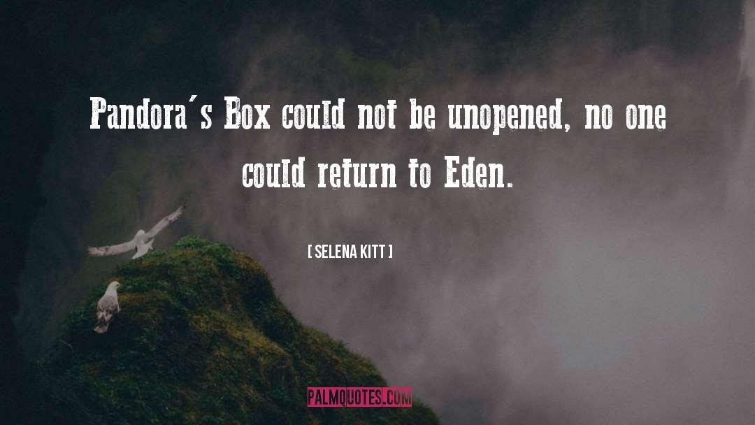 Selena Kitt Quotes: Pandora's Box could not be