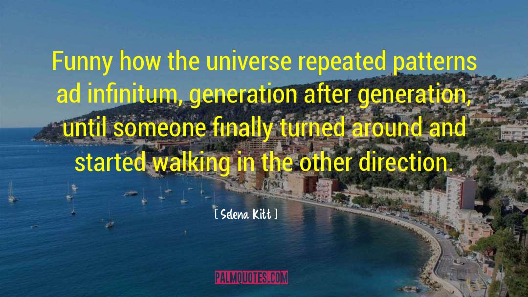 Selena Kitt Quotes: Funny how the universe repeated