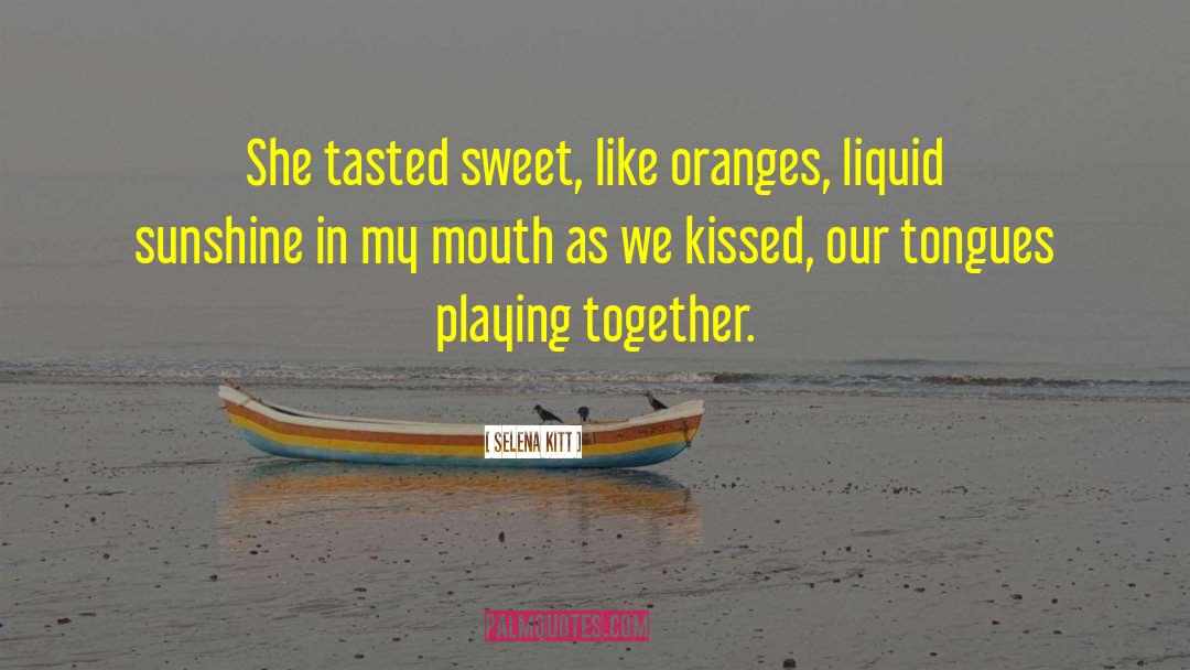 Selena Kitt Quotes: She tasted sweet, like oranges,