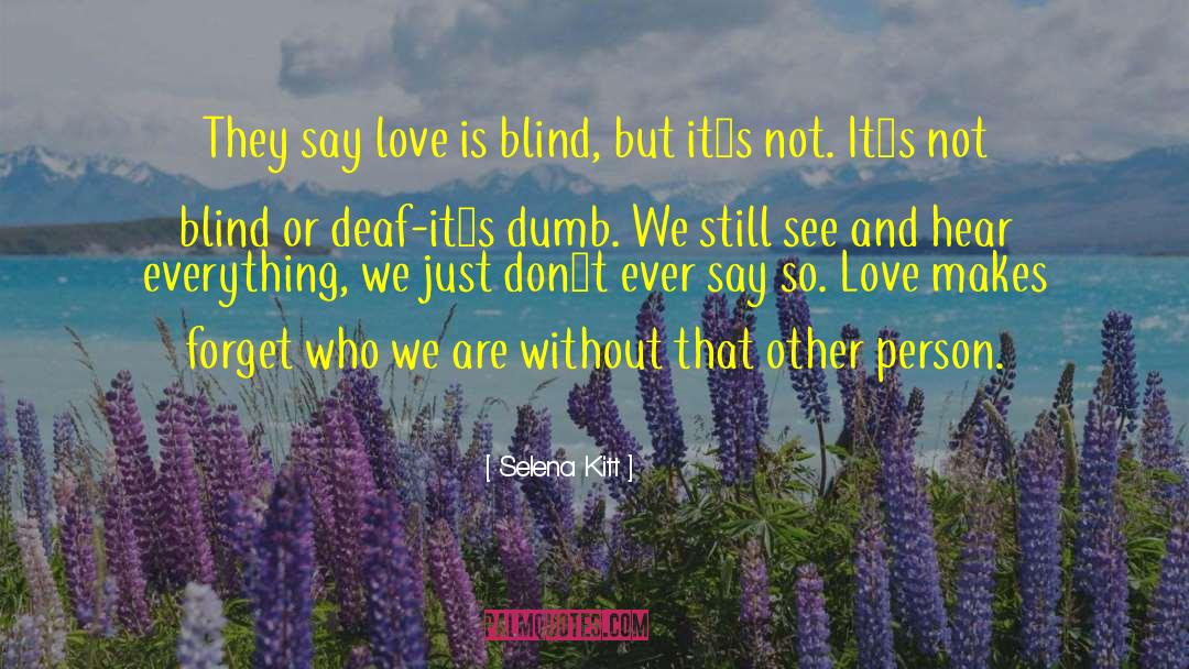 Selena Kitt Quotes: They say love is blind,