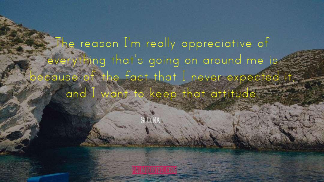 Selena Quotes: The reason I'm really appreciative