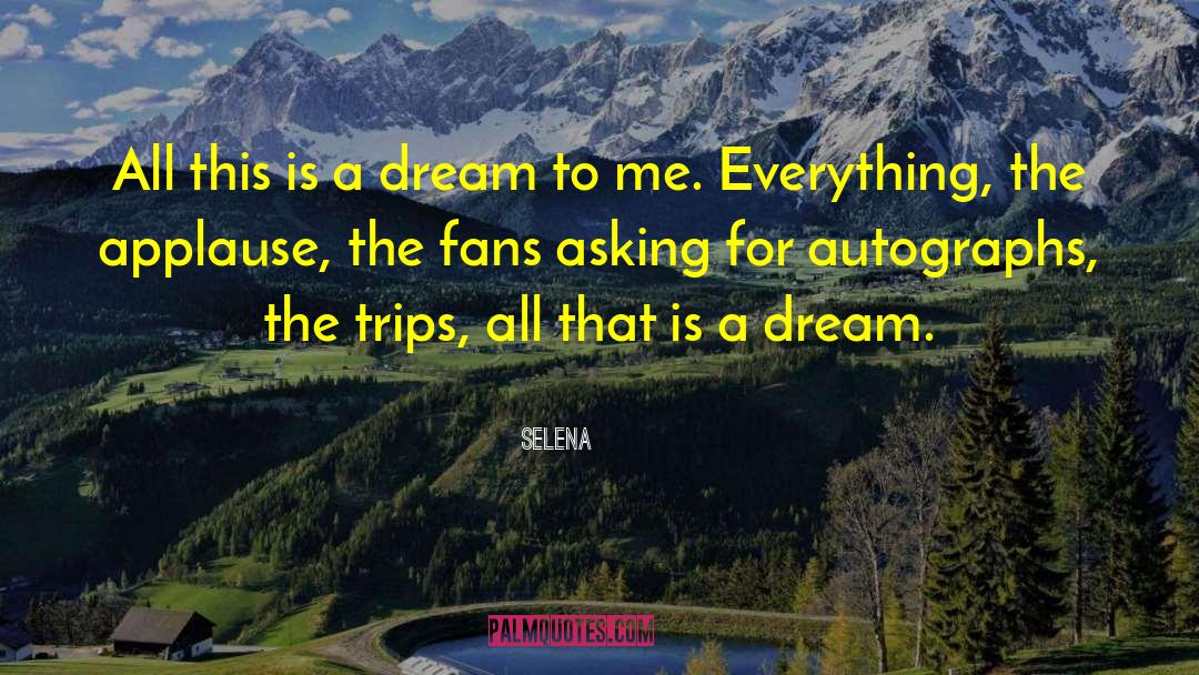 Selena Quotes: All this is a dream