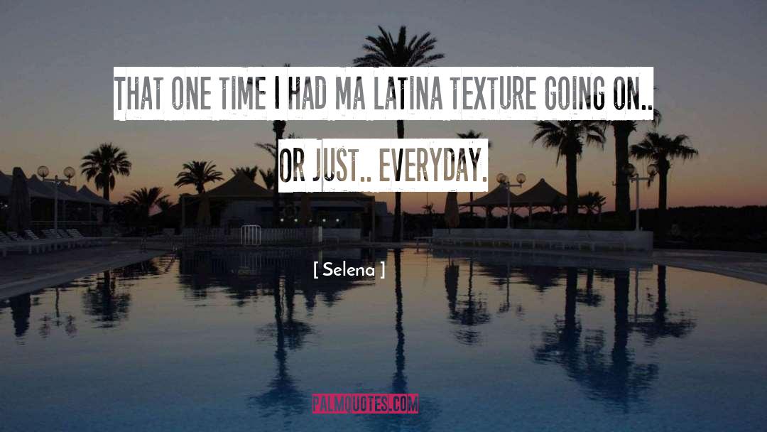 Selena Quotes: That one time I had