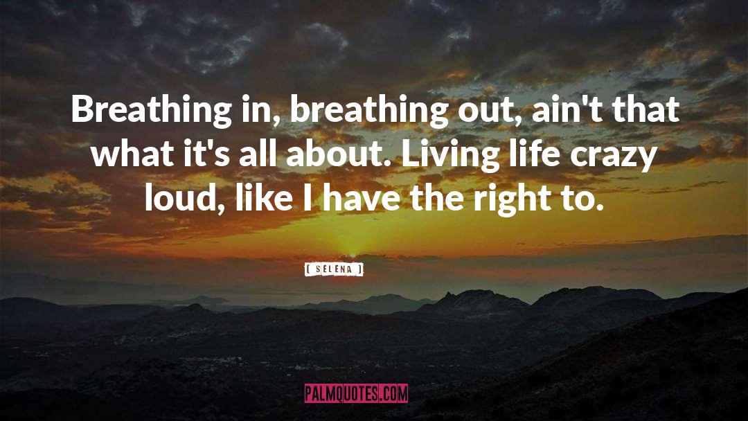 Selena Quotes: Breathing in, breathing out, ain't