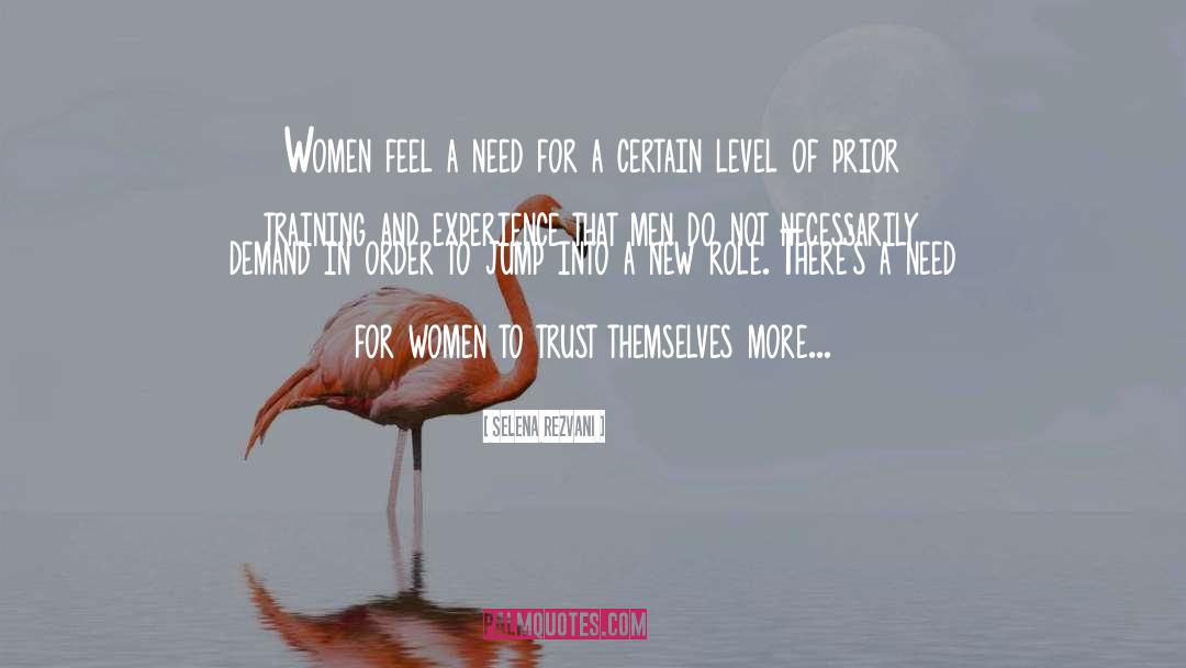 Selena Rezvani Quotes: Women feel a need for