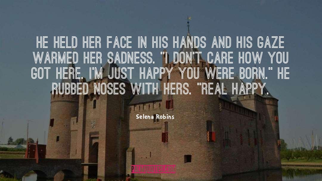 Selena Robins Quotes: He held her face in