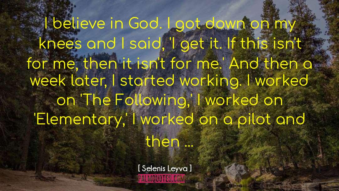 Selenis Leyva Quotes: I believe in God. I