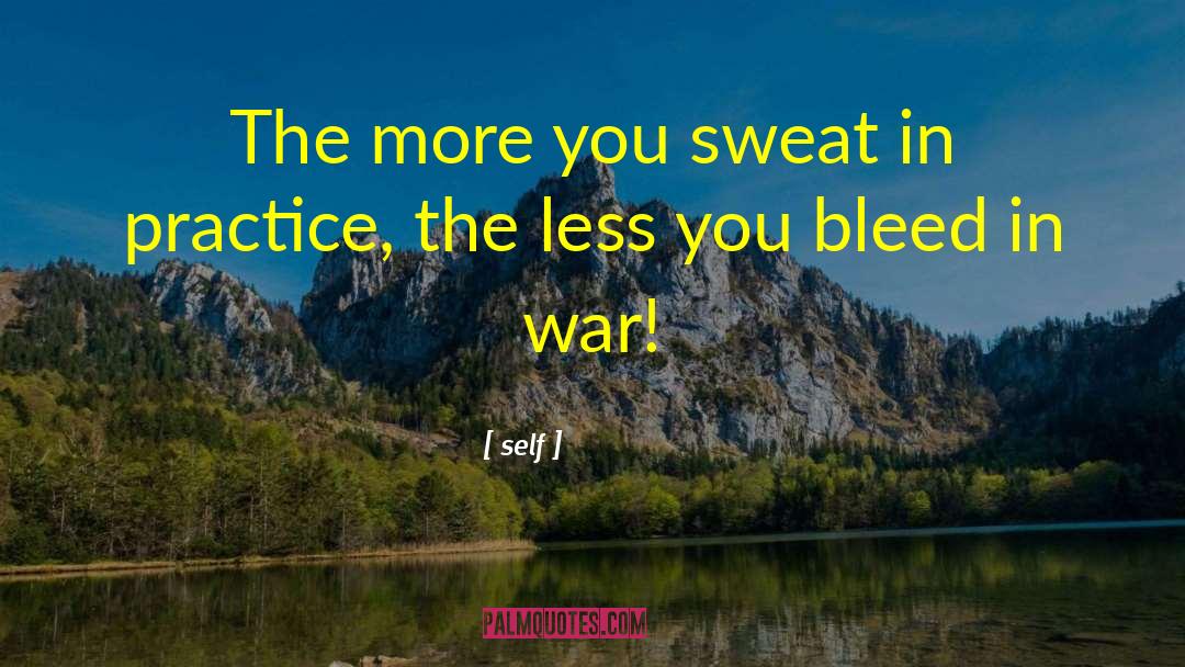Self Quotes: The more you sweat in