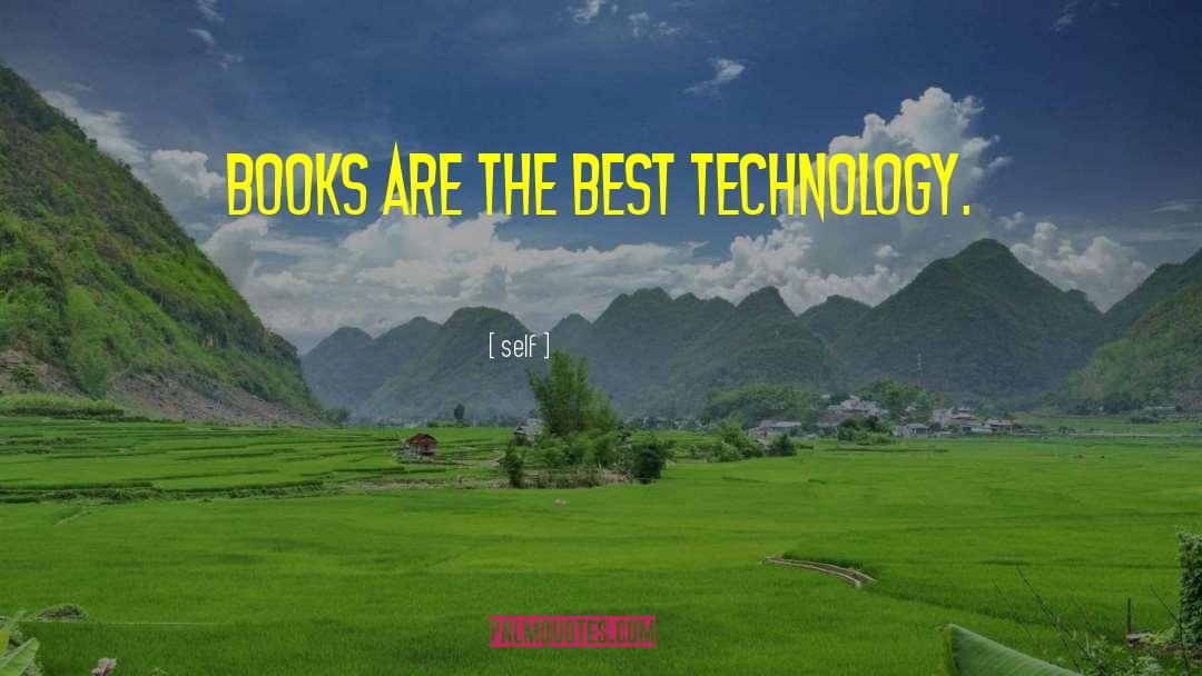 Self Quotes: Books are the best technology.