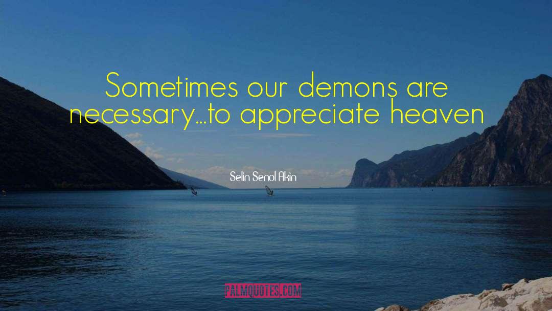 Selin Senol-Akin Quotes: Sometimes our demons are necessary...to