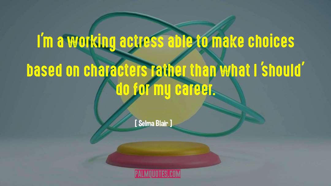 Selma Blair Quotes: I'm a working actress able