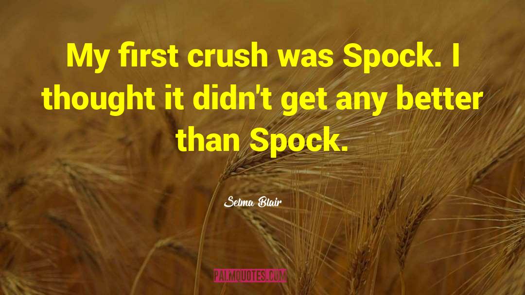 Selma Blair Quotes: My first crush was Spock.