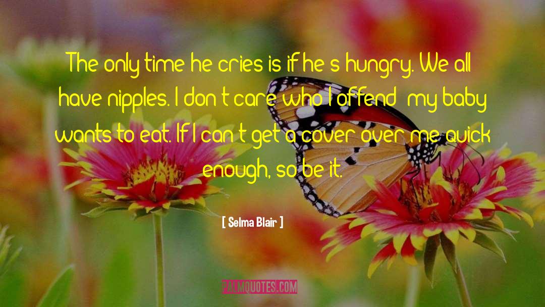 Selma Blair Quotes: The only time he cries