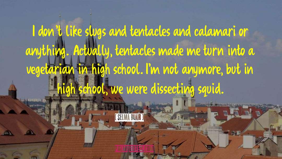Selma Blair Quotes: I don't like slugs and
