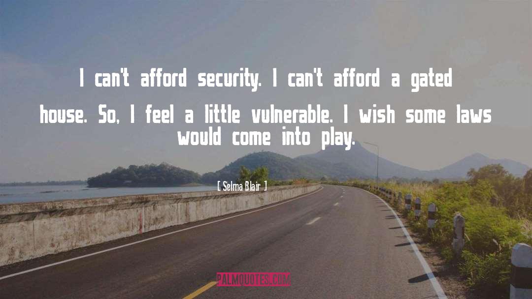 Selma Blair Quotes: I can't afford security. I