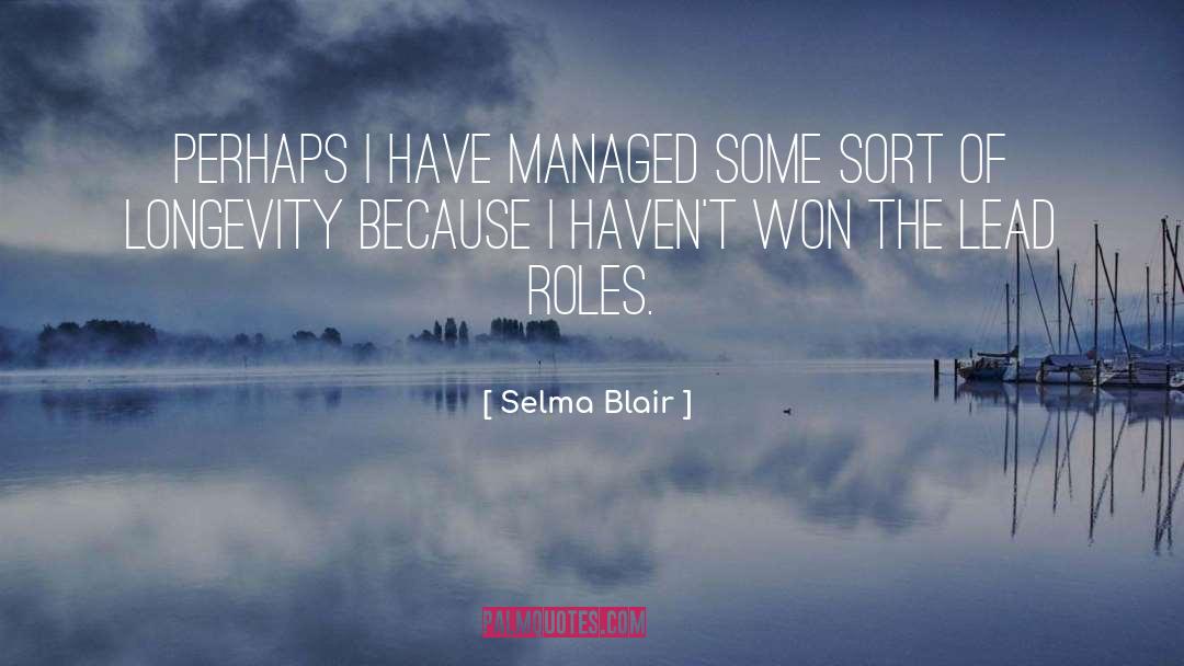Selma Blair Quotes: Perhaps I have managed some
