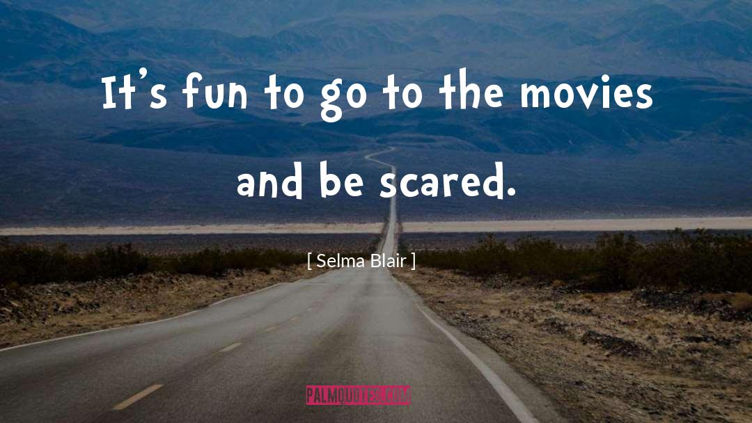 Selma Blair Quotes: It's fun to go to