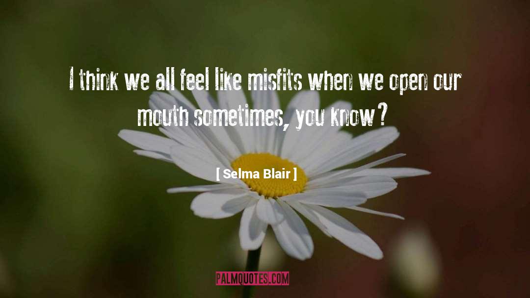 Selma Blair Quotes: I think we all feel