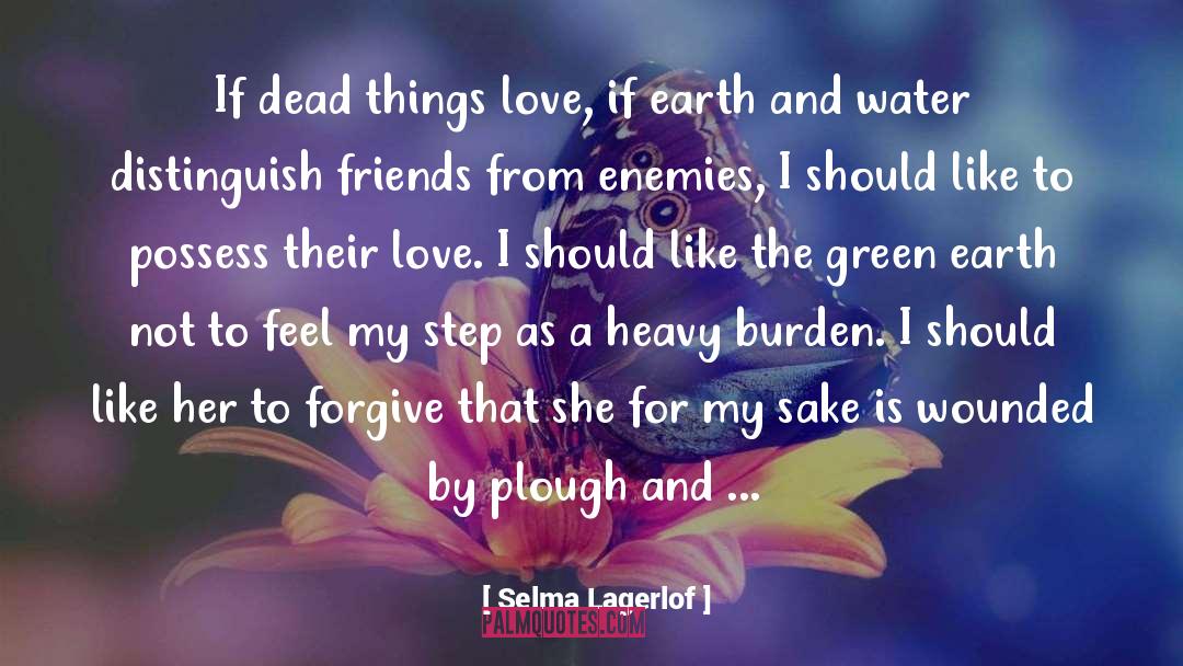 Selma Lagerlof Quotes: If dead things love, if