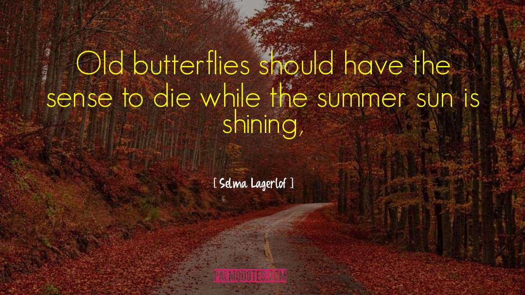 Selma Lagerlof Quotes: Old butterflies should have the